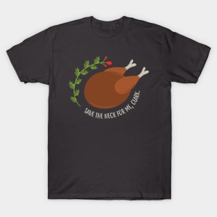 Save the neck for me, Clark. T-Shirt